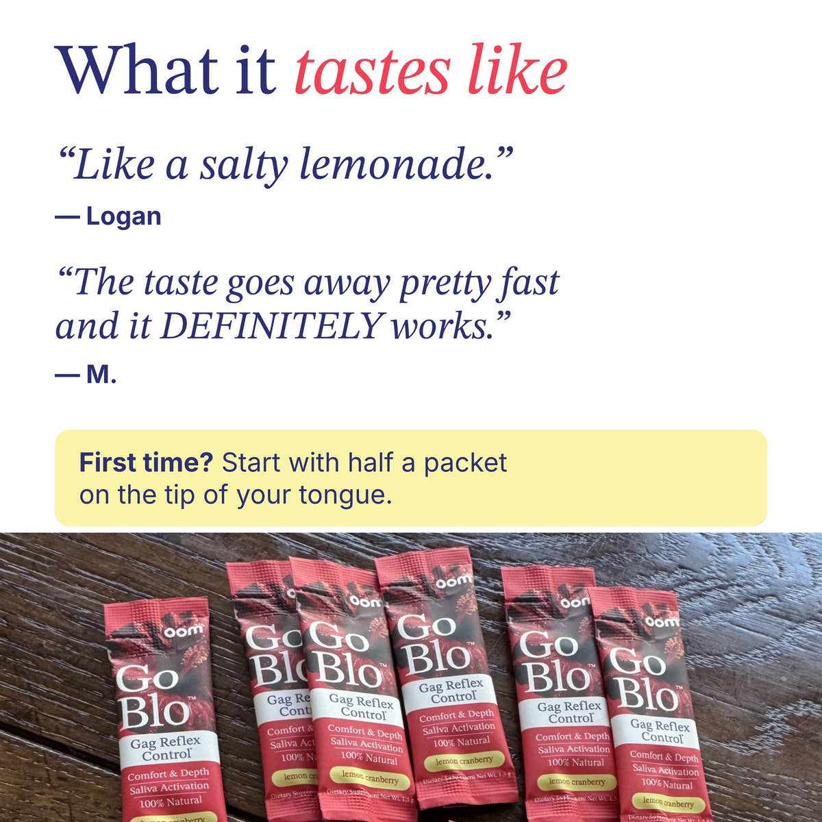 What GoBlo tastes like: like a salty lemonade (Logan); the taste goes away pretty fast and it definitely works (M.). First time? Start with half a packet on the tip of your tongue. GoBlo stick packs on a wooden table.